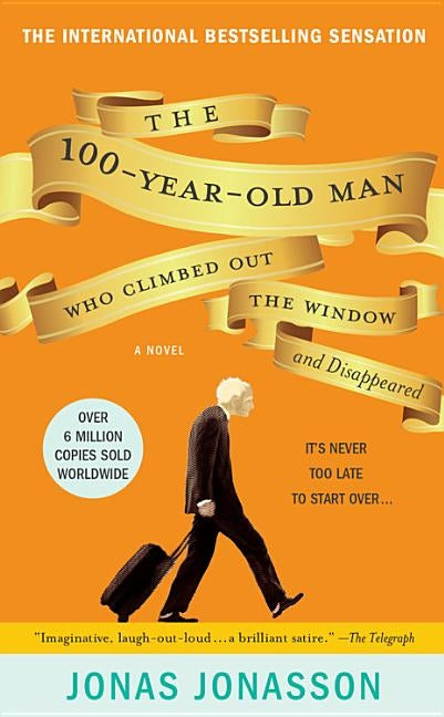 The 100-Year-Old Man Who Climbed Out the Window and Disappeared by Jonasson, Jonas