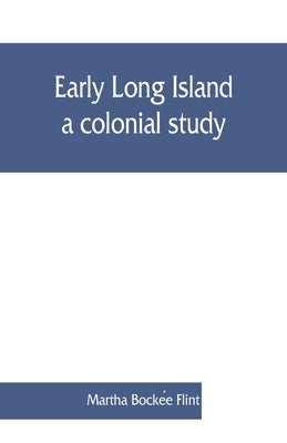 Early Long Island, a colonial study by Bockée Flint, Martha