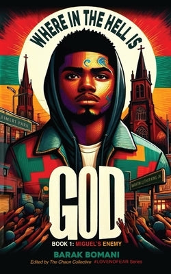 Where in the Hell is God?: Book 1: Miguel's Enemy by Bomani, Barak