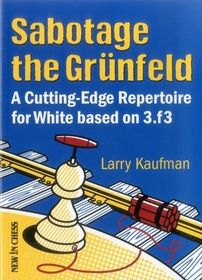 Sabotage the Grunfeld: A Cutting-Edge Repertoire for White Based on 3.F3 by Kaufmann, Larry