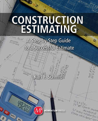Construction Estimating: A Step-by-Step Guide to a Successful Estimate by Schmid, Karl