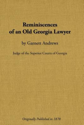 Reminiscences of an Old Georgia Lawyer by Andrews, Garnett