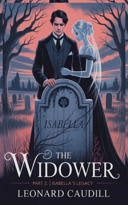 The widower Part 2 Isabella's Legacy by Caudill, Leonard