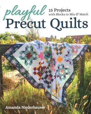 Playful Precut Quilts: 15 Projects with Blocks to Mix & Match by Niederhauser, Amanda
