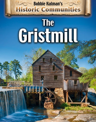 The Gristmill (Revised Edition) by Kalman, Bobbie