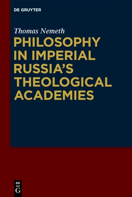 Philosophy in Imperial Russia's Theological Academies by Nemeth, Thomas