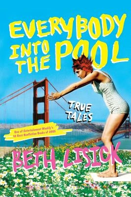 Everybody Into the Pool: True Tales by Lisick, Beth