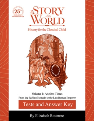 Test and Answer Key to the Story of the World, Volume 1: Ancient Times, 25th Anniversary Expanded Edition: From the Earliest Nomads to the Last Roman by Bauer, Susan Wise