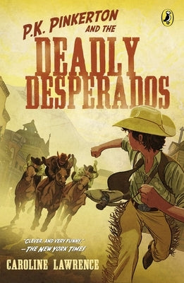 P.K. Pinkerton and the Case of the Deadly Desperados by Lawrence, Caroline
