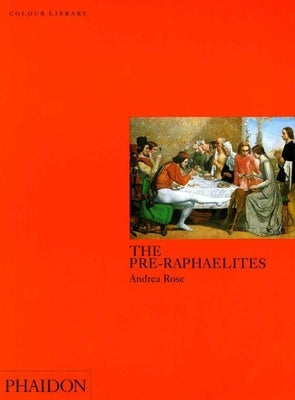 The Pre-Raphaelites: Colour Library by Rose, Andrea