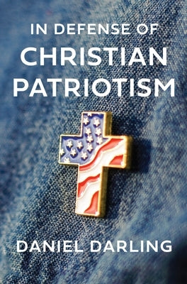 In Defense of Christian Patriotism by Darling, Daniel