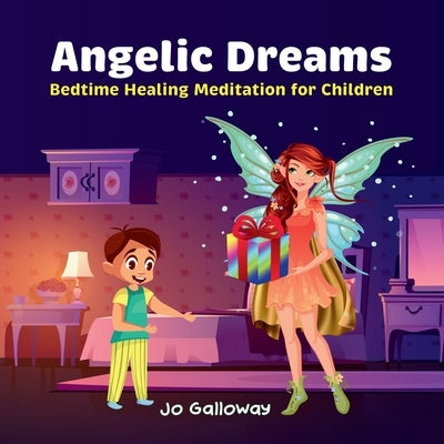 Angelic Dreams: Bedtime Healing Meditation for Children by Galloway, Jo