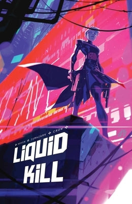 Liquid Kill: (Limited First Print Edition) by Crow, Aaron