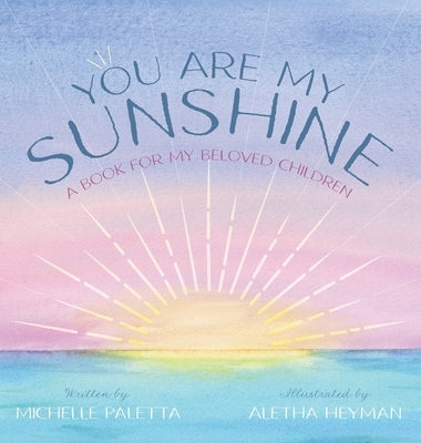 You Are My Sunshine: A Book For My Beloved Children by Paletta, Michelle