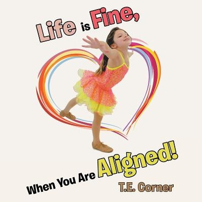 Life is Fine, When You Are Aligned! by Corner, T. E.