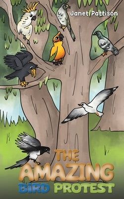 The Amazing Bird Protest by Pattison, Janet