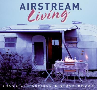Airstream Living by Littlefield, Bruce