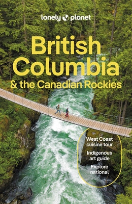 Lonely Planet British Columbia & the Canadian Rockies 10 by Bujan, Bianca