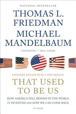 That Used to Be Us: How America Fell Behind in the World It Invented and How We Can Come Back by Friedman, Thomas L.