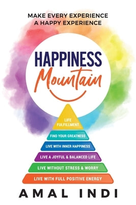 Happiness Mountain: Make Every Experience a Happy Experience by Indi, Amal