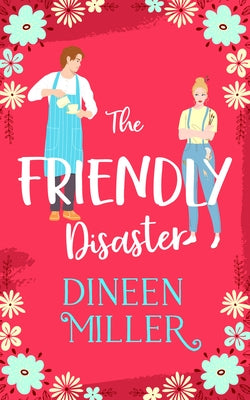 The Friendly Disaster: A Small Town Sweet Romantic Comedy by Miller, Dineen