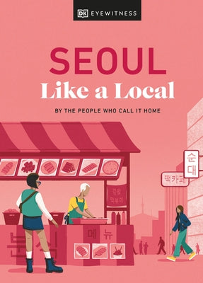 Seoul Like a Local: By the People Who Call It Home by Needels, Allison