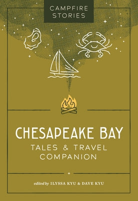 Campfire Stories: Chesapeake Bay: Tales & Travel Companion by Kyu, Ilyssa