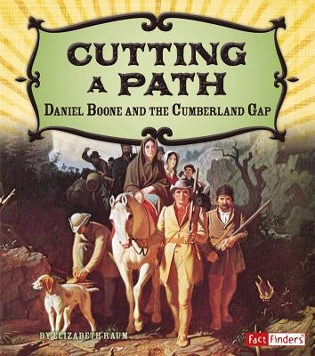 Cutting a Path: Daniel Boone and the Cumberland Gap by Raum, Elizabeth