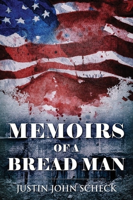 Memoirs Of A Bread Man by Scheck, Justin John
