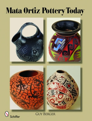Mata Ortiz Pottery Today by Berger, Guy