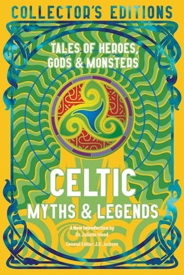 Celtic Myths & Legends: Tales of Heroes, Myths & Monsters by Wood, Juliette