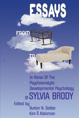 Essays from Cradle to Couch: Essays in Honor of the Psychoanalytic Developmental Psychology of Sylvia Brody by Seitler, Burton N.