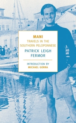 Mani: Travels in the Southern Peloponnese by Fermor, Patrick Leigh