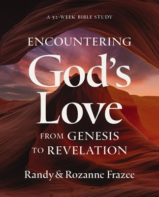 Encountering God's Love from Genesis to Revelation: A 52-Week Bible Study by Frazee, Randy