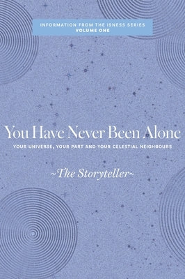 You Have Never Been Alone: Your Universe, Your Part and Your Celestial Neighbours by Storyteller, The
