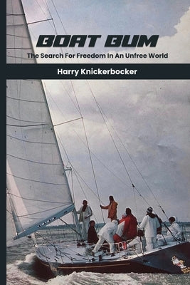 Boat Bum: Searching For Freedom in an Unfree World by Knickerbocker, Harry