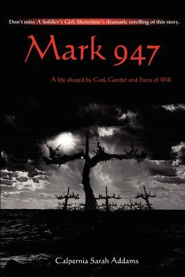 Mark 947: A Life Shaped by God, Gender and Force of Will by Addams, Calpernia Sarah