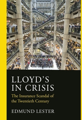 Lloyd's in Crisis: The Insurance Scandal of the Twentieth Century by Lester, Edmund
