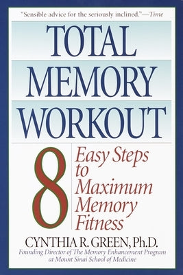 Total Memory Workout: 8 Easy Steps to Maximum Memory Fitness by Green, Cynthia R.