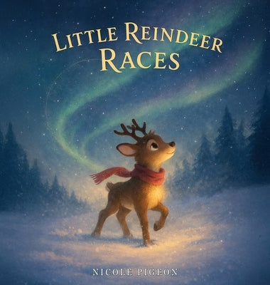 Little Reindeer Races: A Heartwarming Christmas Tale About Courage and Light by Pigeon, Nicole A.