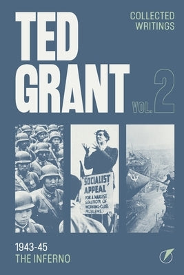 The Writings of Ted Grant, Volume 2: 1943-45: The Inferno by Grant, Ted