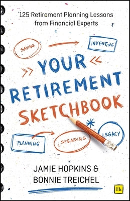 Your Retirement Sketchbook: 125 Retirement Planning Lessons from Financial Experts by Hopkins, Jamie P.