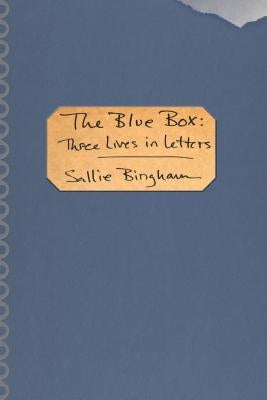 The Blue Box: Three Lives in Letters by Bingham, Sallie