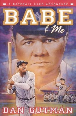 Babe & Me: A Baseball Card Adventure by Gutman, Dan