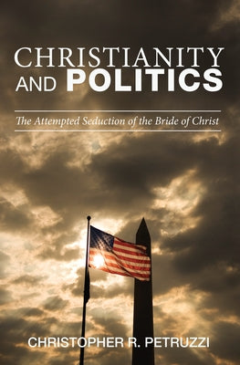 Christianity and Politics by Petruzzi, Christopher R.