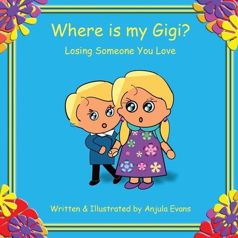 Where is my Gigi?: Losing Someone You Love by Evans, Anjula