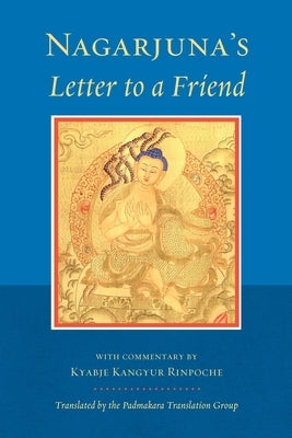Nagarjuna's Letter to a Friend: With Commentary by Kangyur Rinpoche by Nagarjuna