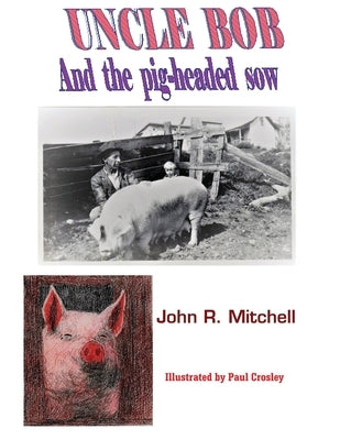 Uncle Bob And the Pig-headed Sow by Mitchell, John Roy