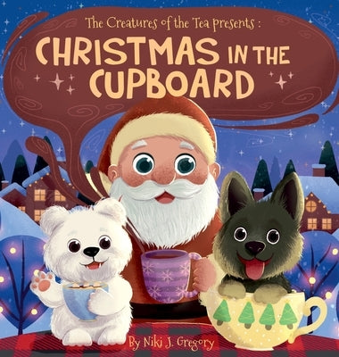 Christmas in the Cupboard: Tiny Bears. Big Hearts. One Magical Christmas Eve. by Gregory, Niki J.