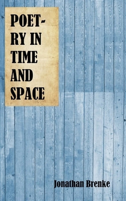 Poetry in Time and Space by Brenke, Jonathan
